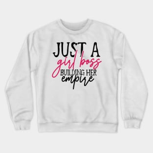 Just A Girl Boss Building Her Empire | Girl Boss | Girls Power Crewneck Sweatshirt